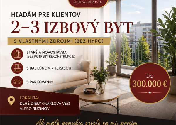 Hľadám byt pre konkrétnych klientov s vlastnými zdrojmi (bez hypotéky)